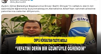 CHP'li Köksal'dan Taziye Mesajı...‘’Vefatını Derin Bir Üzüntüyle Öğrendim’’