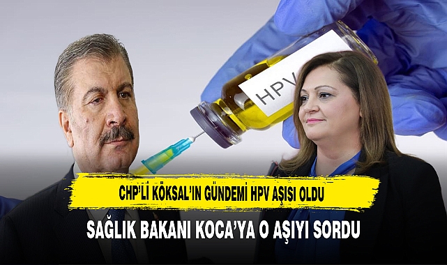 CHP'li Köksal'ın Gündemi  HPV Aşısı Oldu. Sağlık Bakanı Koca'ya O Aşıyı Sordu
