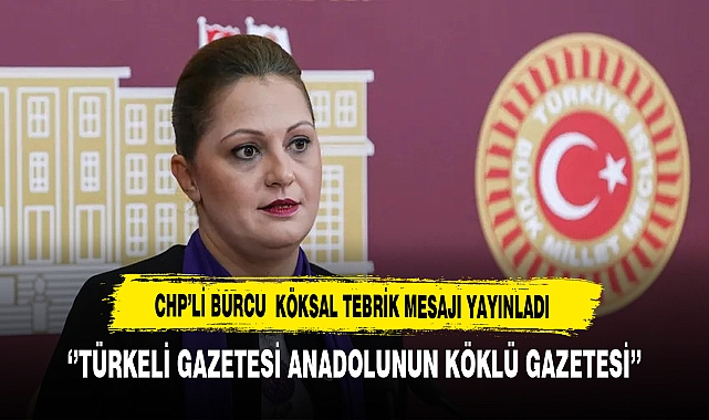 CHP'li Köksal ''Türkeli Gazetesi Anadolu'nun En Köklü Gazetesi''