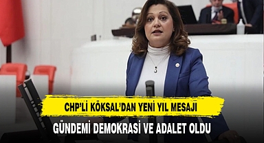 CHP'li Köksal Yeni Yıl Mesajı Yayınladı. Gündemi Demokrasi ve Adalet Oldu