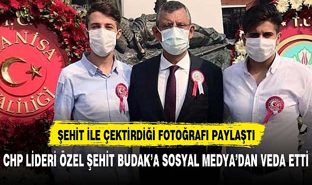 CHP lideri Özel şehitlere paylaştığı fotoğraf ile veda etti