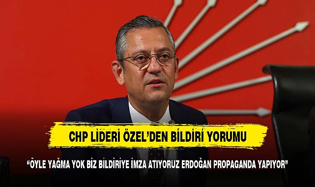 CHP lideri Özgür Özel'den "bildiri" açıklaması: