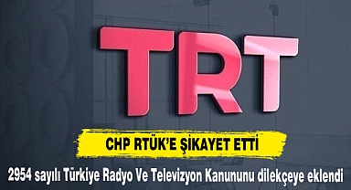 CHP, TRT’yi RTÜK’e şikayet etti