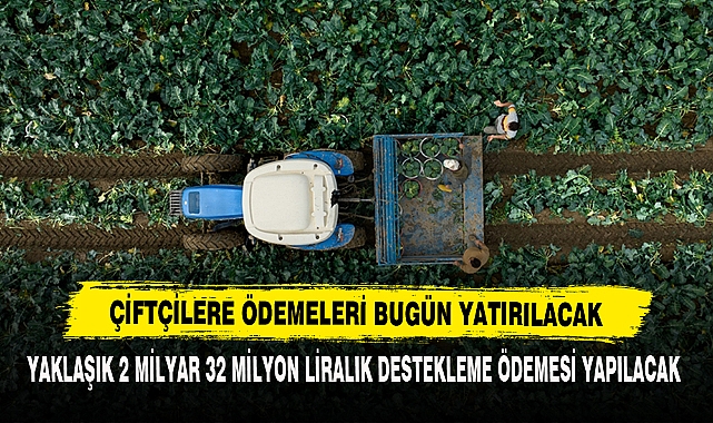 Çiftçilere Ödemeleri Bugün Yatırılacak