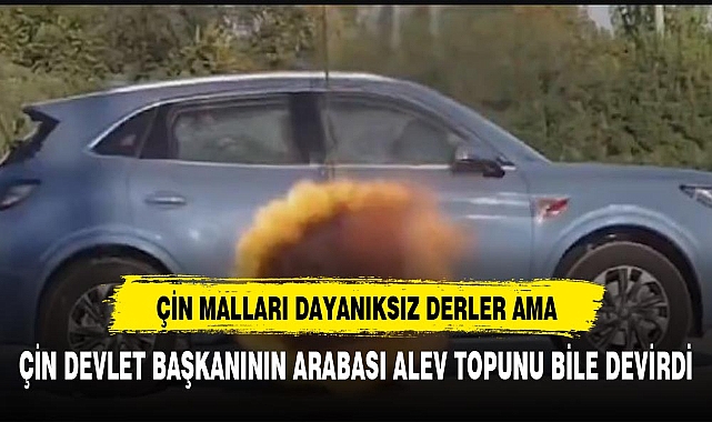 Çin Devlet Başkanı'nın aracına ateş topuyla sağlamlık testi! Deneyin sonuçları araştırmacıları bile şaşırttı