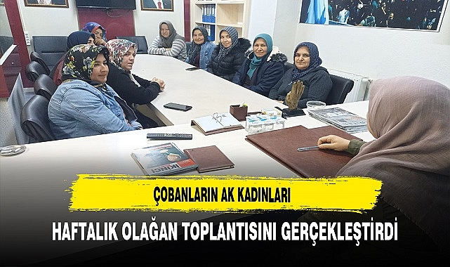 Çobanların AK Kadınları Toplantıda Bir Araya Geldi