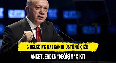 Cumhurbaşkanı Erdoğan 6 belediye başkanının üstünü çizdi