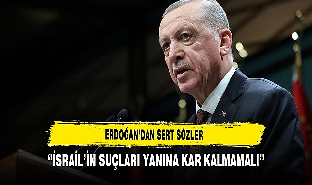 Cumhurbaşkanı Erdoğan'dan İsrail'e Sert Sözler