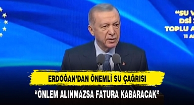Cumhurbaşkanı Erdoğan'dan su seferberliği çağrısı: