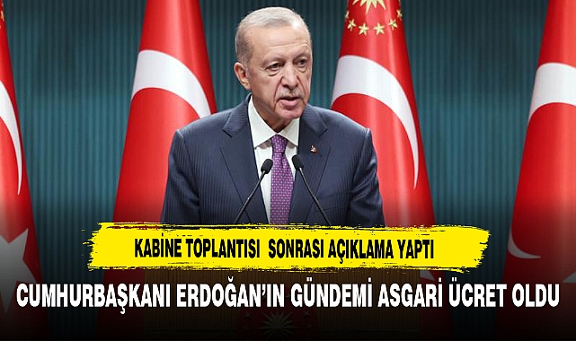 Cumhurbaşkanı Erdoğan’ın Gündemi Asgari Ücret Oldu