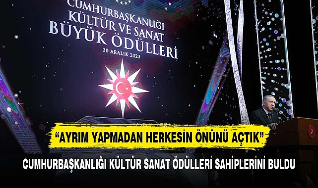 Cumhurbaşkanlığı Kültür ve Sanat Büyük Ödülleri sahiplerini buldu: Ayrım yapmadan herkesin önünü açtık