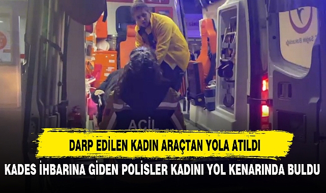 DARP EDİLEN KADIN ARAÇTAN YOLA ATILDI