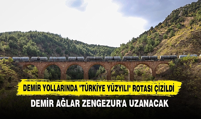 DEMİR YOLLARINDA "TÜRKİYE YÜZYILI" ROTASI ÇİZİLDİ