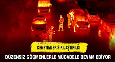 DENETİMLER SIKILAŞTIRILDI