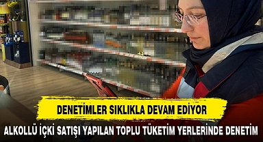 DENETİMLER SIKLIKLA DEVAM EDİYOR