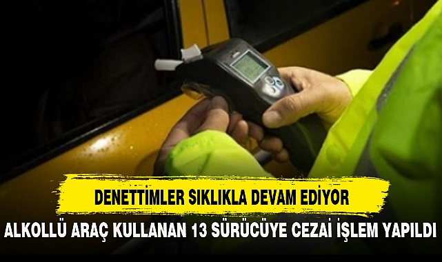 DENETTİMLER SIKLIKLA DEVAM EDİYOR