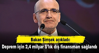 Deprem için 2,4 milyar $’lık dış finansman sağlandı