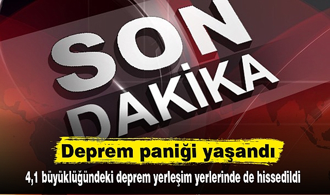 Deprem paniği yaşandı