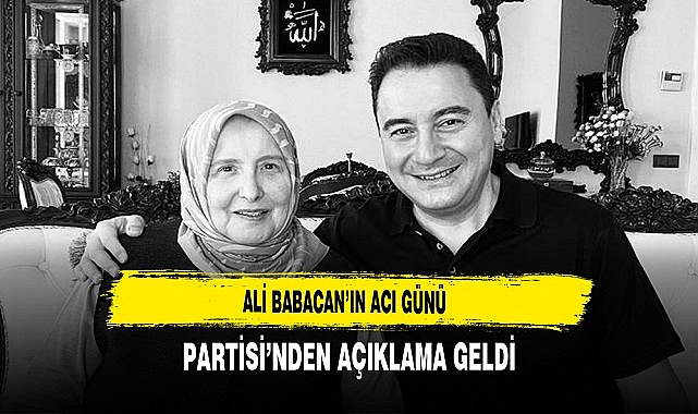 Deva Partisi Genel Başkanı  Ali Babacan'ın Acı Günü
