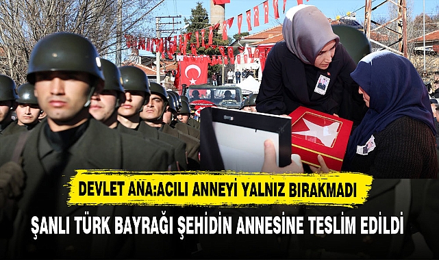 Devlet Ana Acılı Aileyi Yalnız Bırakmadı Şanlı Türk Bayrağı Şehidin Annesine Teslim Edildi