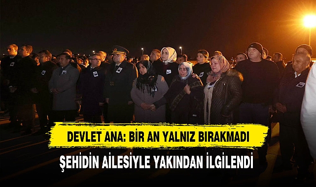 Devlet Ana Şehidin Ailesini Bir An Yalnız Bırakmadı