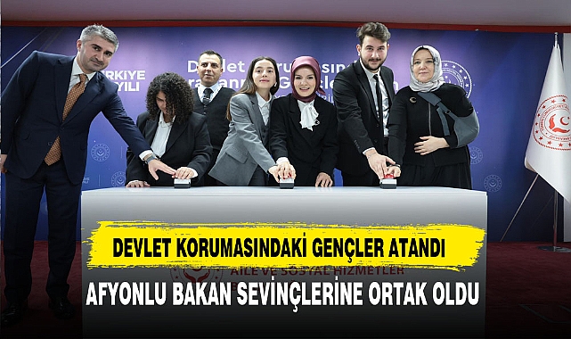 Devlet Korumasındaki Gençler Memuriyete Atandı. Afyonlu Bakan Sevinçlerine Ortak Oldu