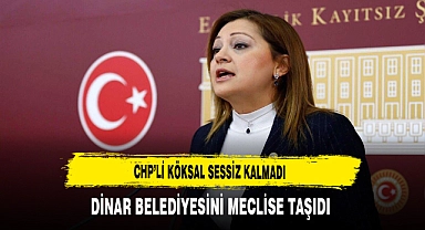 Dinar Belediyesi'ni Meclise Taşıdı. CHP'li Köksal Sessiz Kalmadı