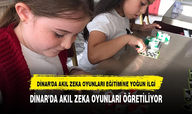 DİNAR'DA AKIL ZEKA OYUNLARI EĞİTİMİNE YOĞUN İLGİ