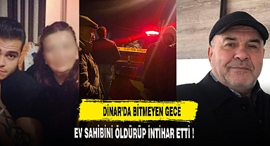 DİNAR'DA BİTMEYEN GECE EV SAHİBİNİ ÖLDÜREN ŞAHIS İNTİHAR ETTİ