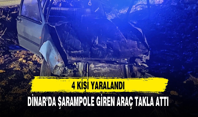 DİNAR’DA ŞARAMPOLE GİREN ARAÇ TAKLA ATTI