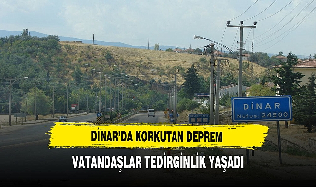 Dinar Güne Deprem İle Uyandı. Vatandaşlar Tedirginlik Yaşadı