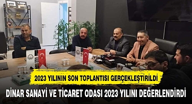 DİNAR TİCARET VE SANAYİ ODASI'NDA 2023 YILININ SON MECLİS TOPLANTISI GERÇEKLEŞTİRİLDİ