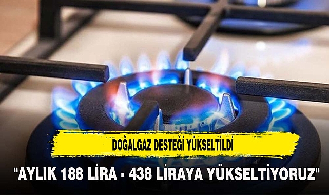 DOĞALGAZ DESTEĞİ YÜKSELTİLDİ
