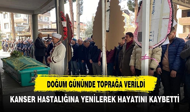 DOĞUM GÜNÜNDE TOPRAĞA VERİLDİ