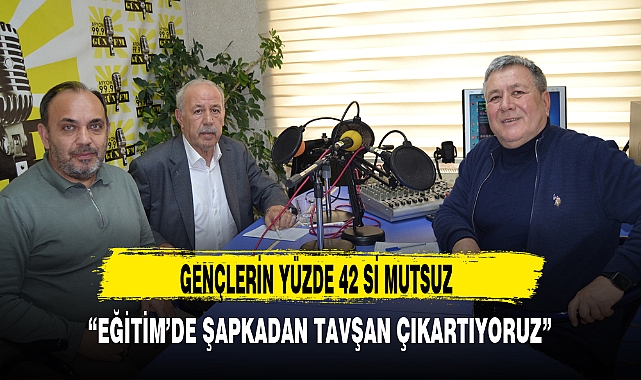 “EĞİTİM’DE ŞAPKADAN TAVŞAN ÇIKARTIYORUZ”