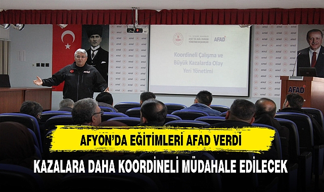 Eğitimler Afyon'da AFAD Tarafından Verildi. Kazalara Daha Koordineli  Müdahale Edilecek