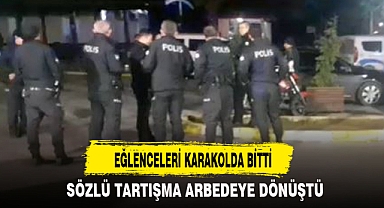 EĞLENCELERİ KARAKOLDA BİTTİ