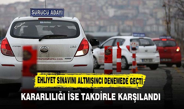EHLİYET SINAVINI ALTMIŞINCI DENEMEDE GEÇTİ