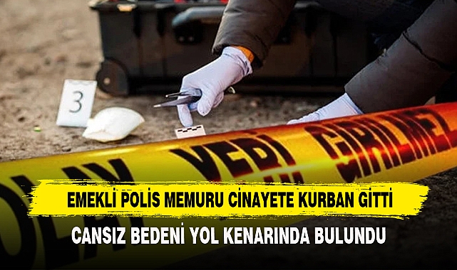 Emekli Polis Memuru Cinayete Kurban Gitti
