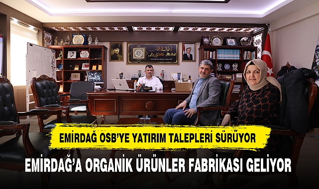 EMİRDAĞ’A ORGANİK ÜRÜNLER FABRİKASI GELİYOR