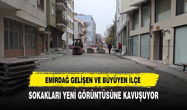 Emirdağ Gelişen ve Büyüyen İlçe Sokakları Yeni Görüntüsüne Kavuşuyor