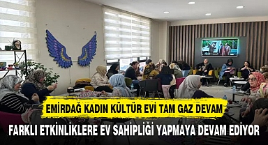 Emirdağ Kadın Kültür Evi Birbirinden Farklı Etkinliklere Ev Sahipliği Yapmaya Devam Ediyor