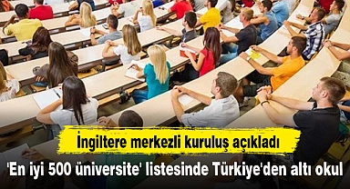 'En iyi 500 üniversite' listesinde Türkiye'den altı okul