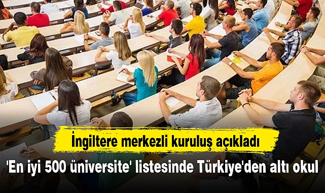 'En iyi 500 üniversite' listesinde Türkiye'den altı okul