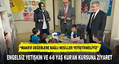ENGELSİZ YETİŞKİN VE 4-6 YAŞ KUR'AN KURSUNA ZİYARET