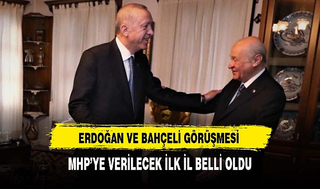 Erdoğan-Bahçeli görüşmesinden sonra MHP'ye verilecek ilk il belli oldu
