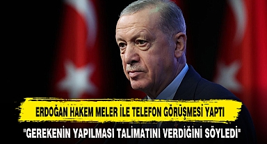 ERDOĞAN HAKEM MELER İLE TELEFON GÖRÜŞMESİ YAPTI