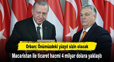 Erdoğan: Macaristan ile ticaret hacmi 4 milyar dolara yaklaştı