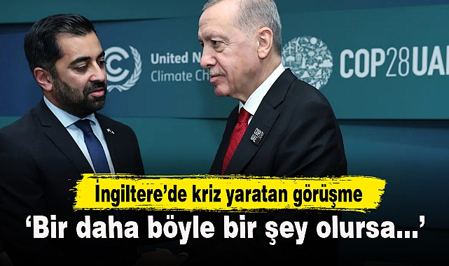 Erdoğan-Yusuf görüşmesi İngiltere'de kriz yarattı