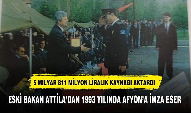 ESKİ BAKAN ATTİLA'DAN 1993 YILINDA AFYON'A İMZA ESER